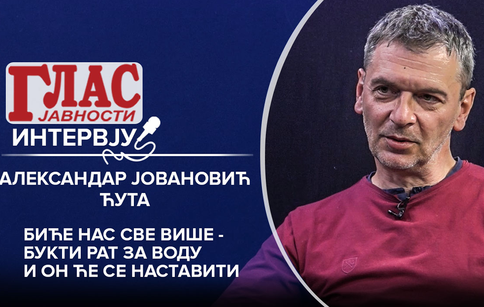 ALEKSANDAR JOVANOVIĆ ĆUTA: BIĆE NAS SVE VIŠE - BUKTI <span style='color:red;'><b>RAT ZA VODU</b></span> I ON ĆE SE NASTAVITI